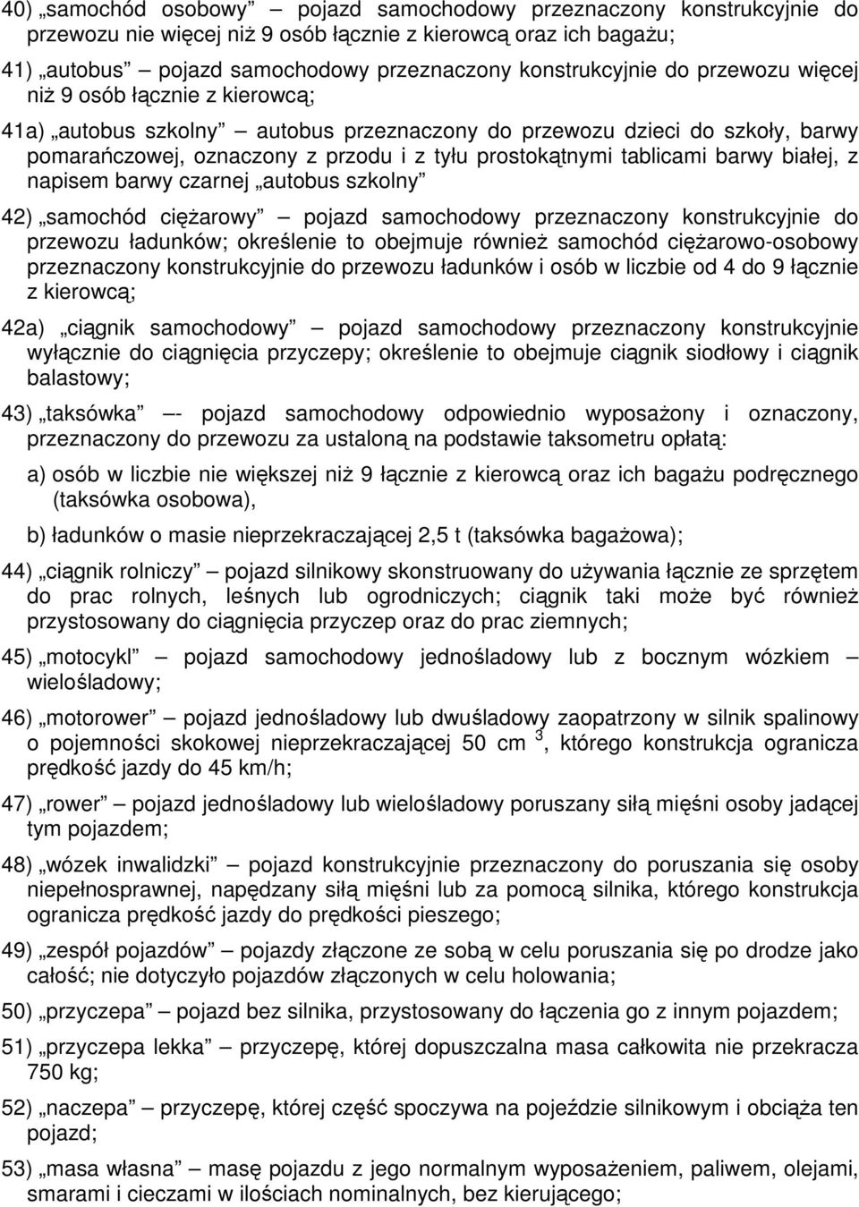 białej, z napisem barwy czarnej autobus szkolny 42) samochód cięŝarowy pojazd samochodowy przeznaczony konstrukcyjnie do przewozu ładunków; określenie to obejmuje równieŝ samochód cięŝarowo-osobowy