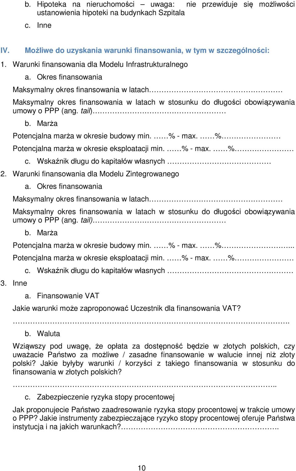 Okres finansowania Maksymalny okres finansowania w latach Maksymalny okres finansowania w latach w stosunku do długości obowiązywania umowy o PPP (ang. tail) b.