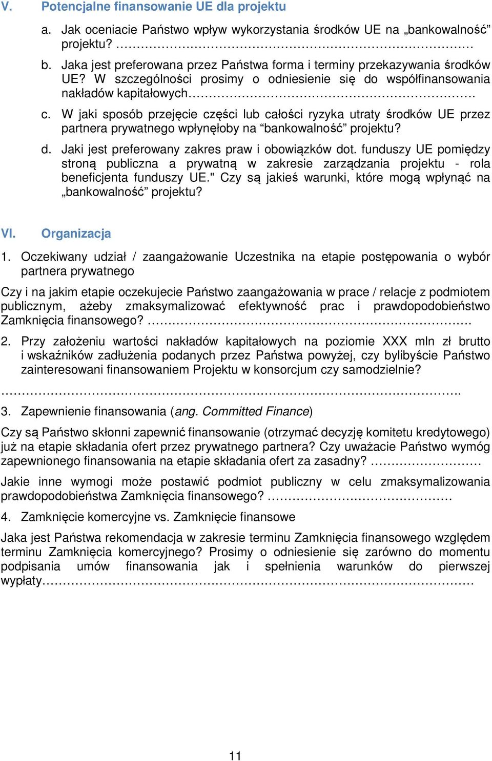 W jaki sposób przejęcie części lub całości ryzyka utraty środków UE przez partnera prywatnego wpłynęłoby na bankowalność projektu? d. Jaki jest preferowany zakres praw i obowiązków dot.