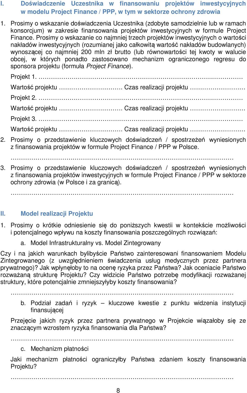 Prosimy o wskazanie co najmniej trzech projektów inwestycyjnych o wartości nakładów inwestycyjnych (rozumianej jako całkowitą wartość nakładów budowlanych) wynoszącej co najmniej 200 mln zł brutto