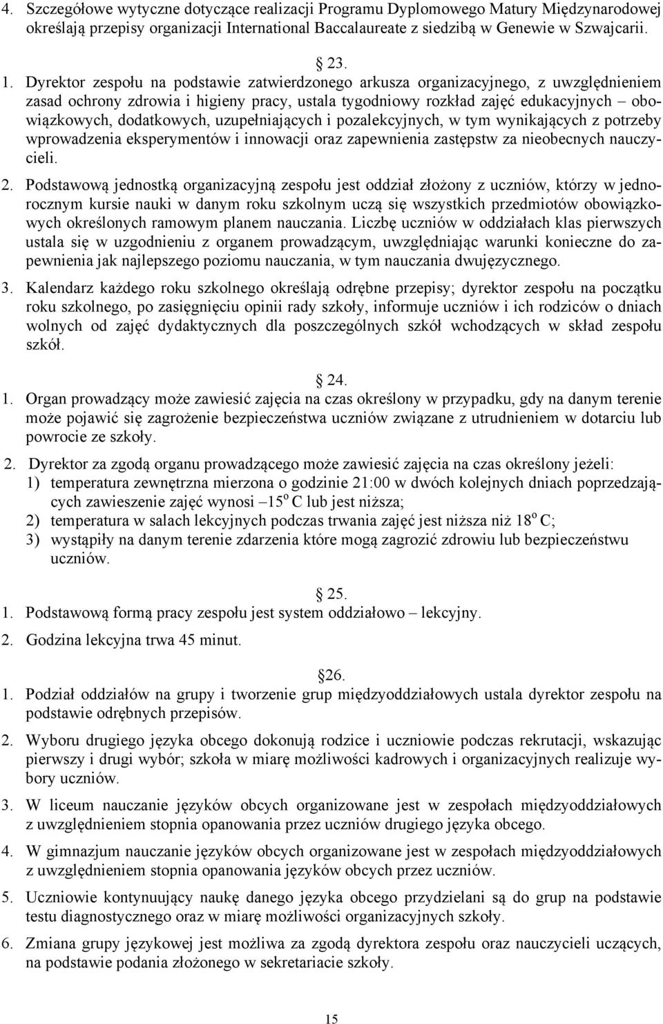 uzupełniających i pozalekcyjnych, w tym wynikających z potrzeby wprowadzenia eksperymentów i innowacji oraz zapewnienia zastępstw za nieobecnych nauczycieli. 2.