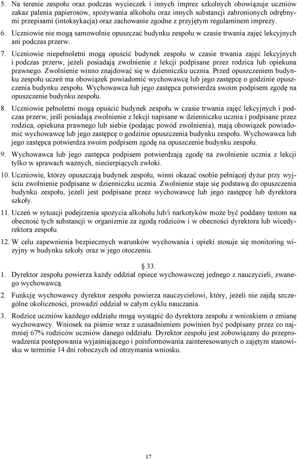 Uczniowie niepełnoletni mogą opuścić budynek zespołu w czasie trwania zajęć lekcyjnych i podczas przerw, jeżeli posiadają zwolnienie z lekcji podpisane przez rodzica lub opiekuna prawnego.