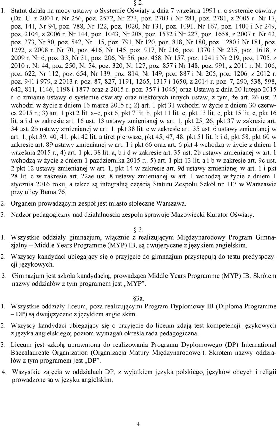 273, Nr 80, poz. 542, Nr 115, poz. 791, Nr 120, poz. 818, Nr 180, poz. 1280 i Nr 181, poz. 1292, z 2008 r. Nr 70, poz. 416, Nr 145, poz. 917, Nr 216, poz. 1370 i Nr 235, poz. 1618, z 2009 r.