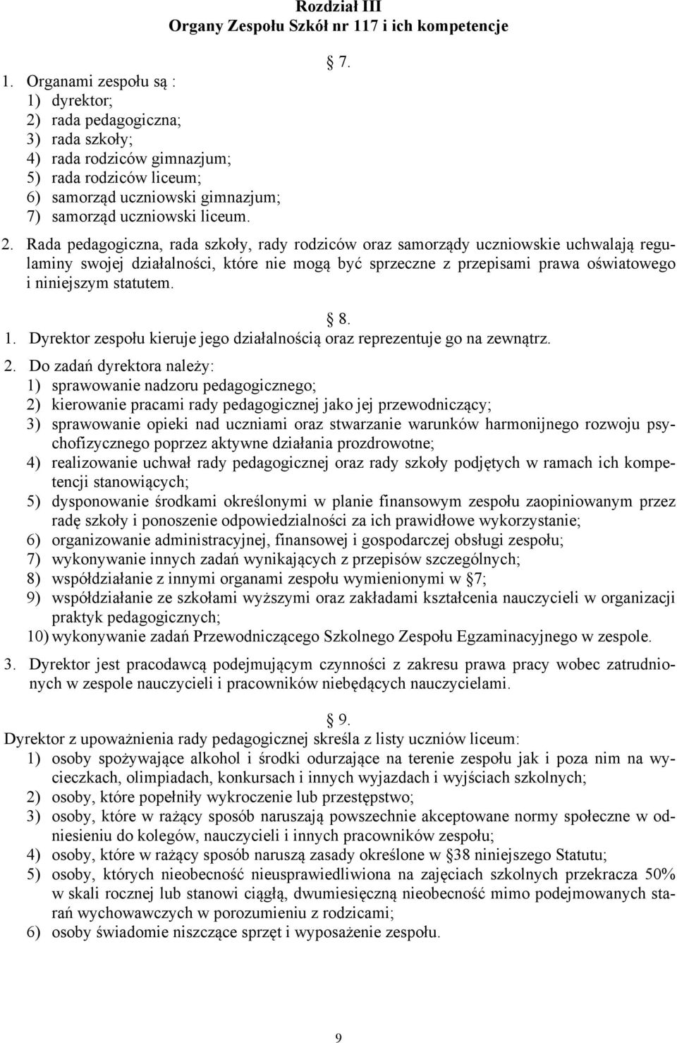 Rada pedagogiczna, rada szkoły, rady rodziców oraz samorządy uczniowskie uchwalają regulaminy swojej działalności, które nie mogą być sprzeczne z przepisami prawa oświatowego i niniejszym statutem. 8.