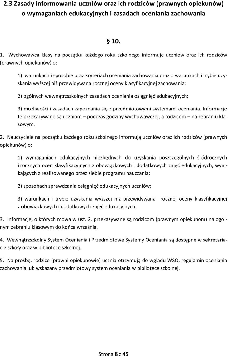 trybie uzyskania wyższej niż przewidywana rocznej oceny klasyfikacyjnej zachowania; 2) ogólnych wewnątrzszkolnych zasadach oceniania osiągnięć edukacyjnych; 3) możliwości i zasadach zapoznania się z