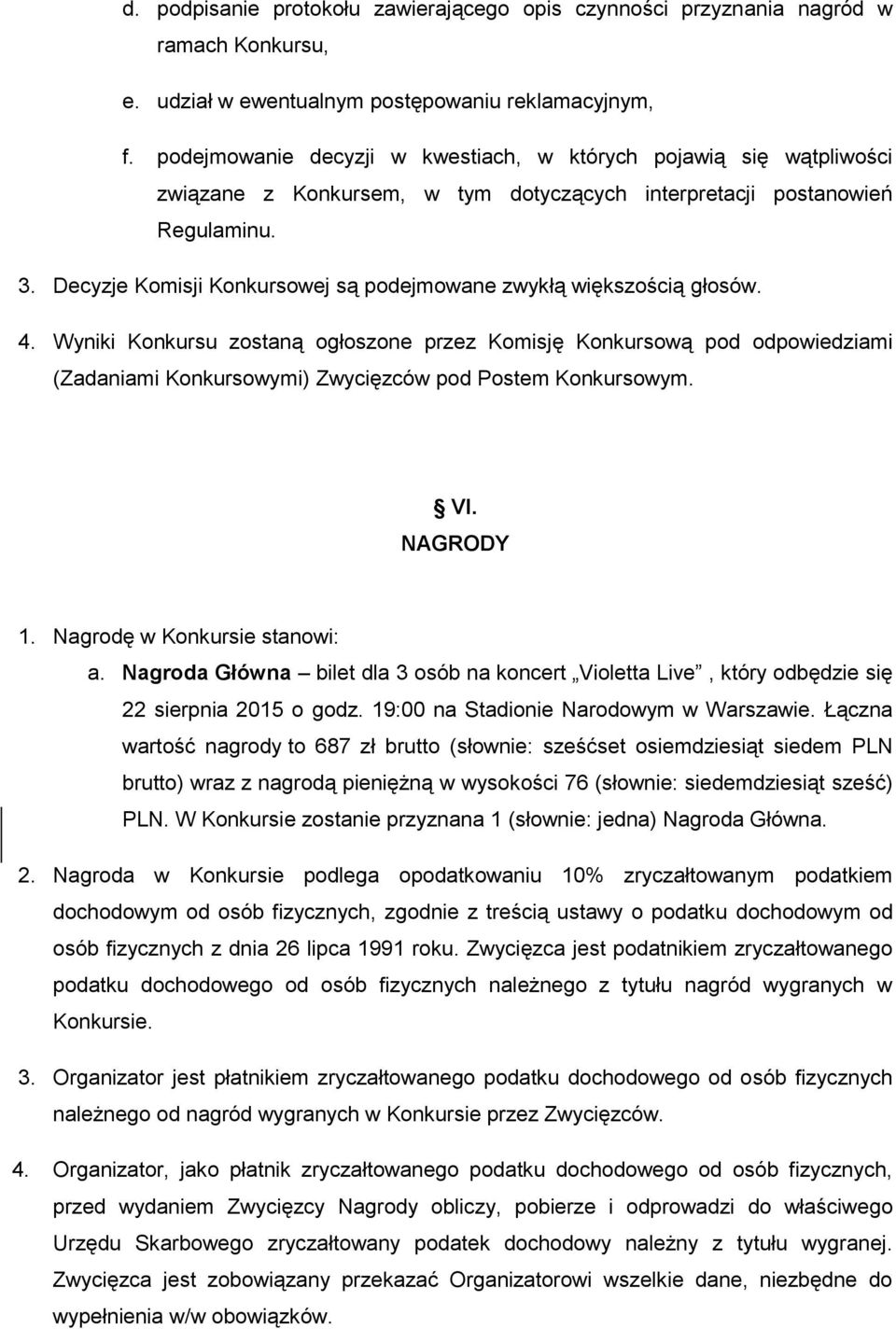 Decyzje Komisji Konkursowej są podejmowane zwykłą większością głosów. 4.