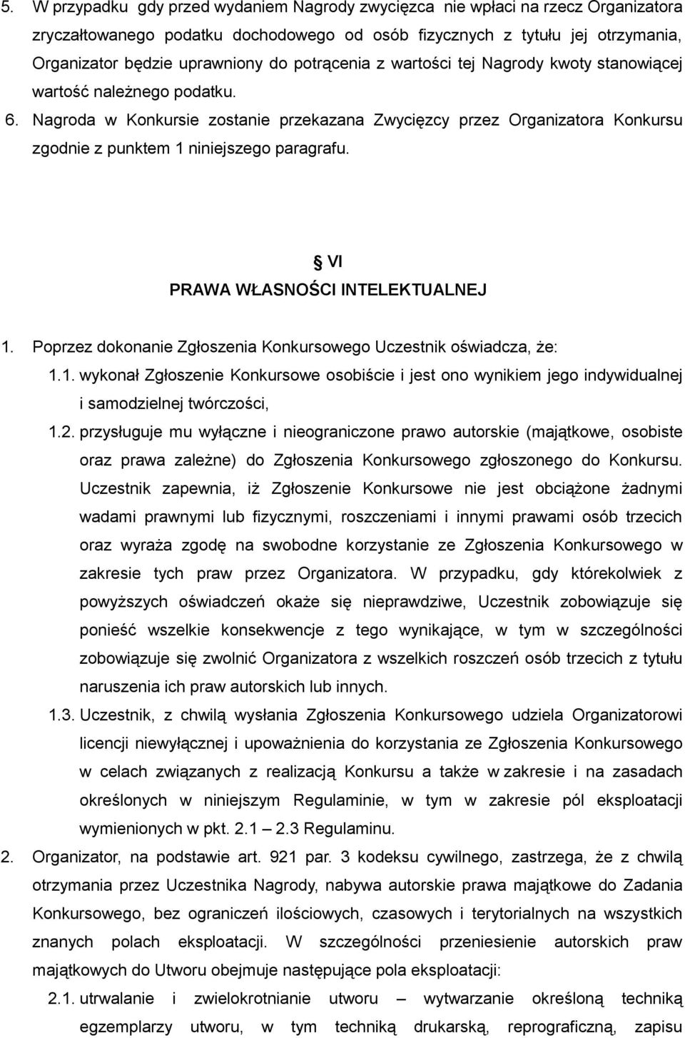 Nagroda w Konkursie zostanie przekazana Zwycięzcy przez Organizatora Konkursu zgodnie z punktem 1 niniejszego paragrafu. VI PRAWA WŁASNOŚCI INTELEKTUALNEJ 1.