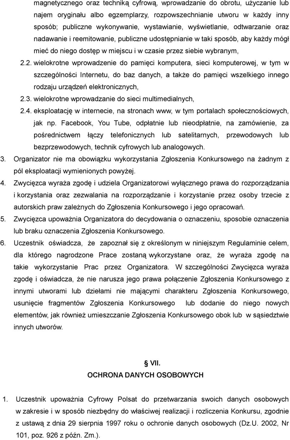 2. wielokrotne wprowadzenie do pamięci komputera, sieci komputerowej, w tym w szczególności Internetu, do baz danych, a także do pamięci wszelkiego innego rodzaju urządzeń elektronicznych, 2.3.