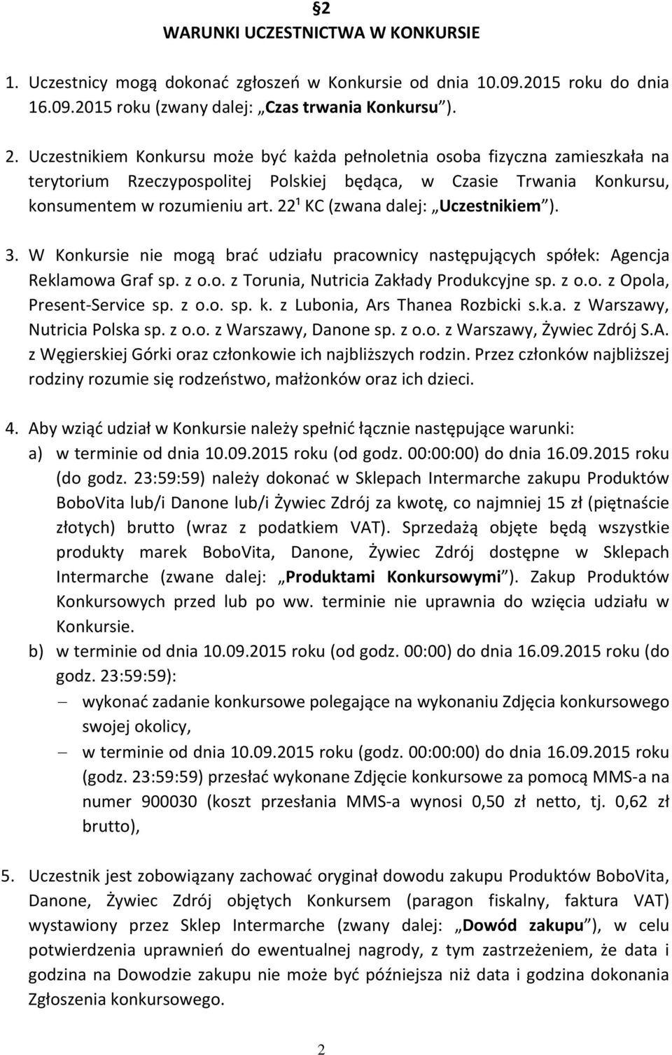 22¹ KC (zwana dalej: Uczestnikiem ). 3. W Konkursie nie mogą brać udziału pracownicy następujących spółek: Agencja Reklamowa Graf sp. z o.o. z Torunia, Nutricia Zakłady Produkcyjne sp. z o.o. z Opola, Present-Service sp.