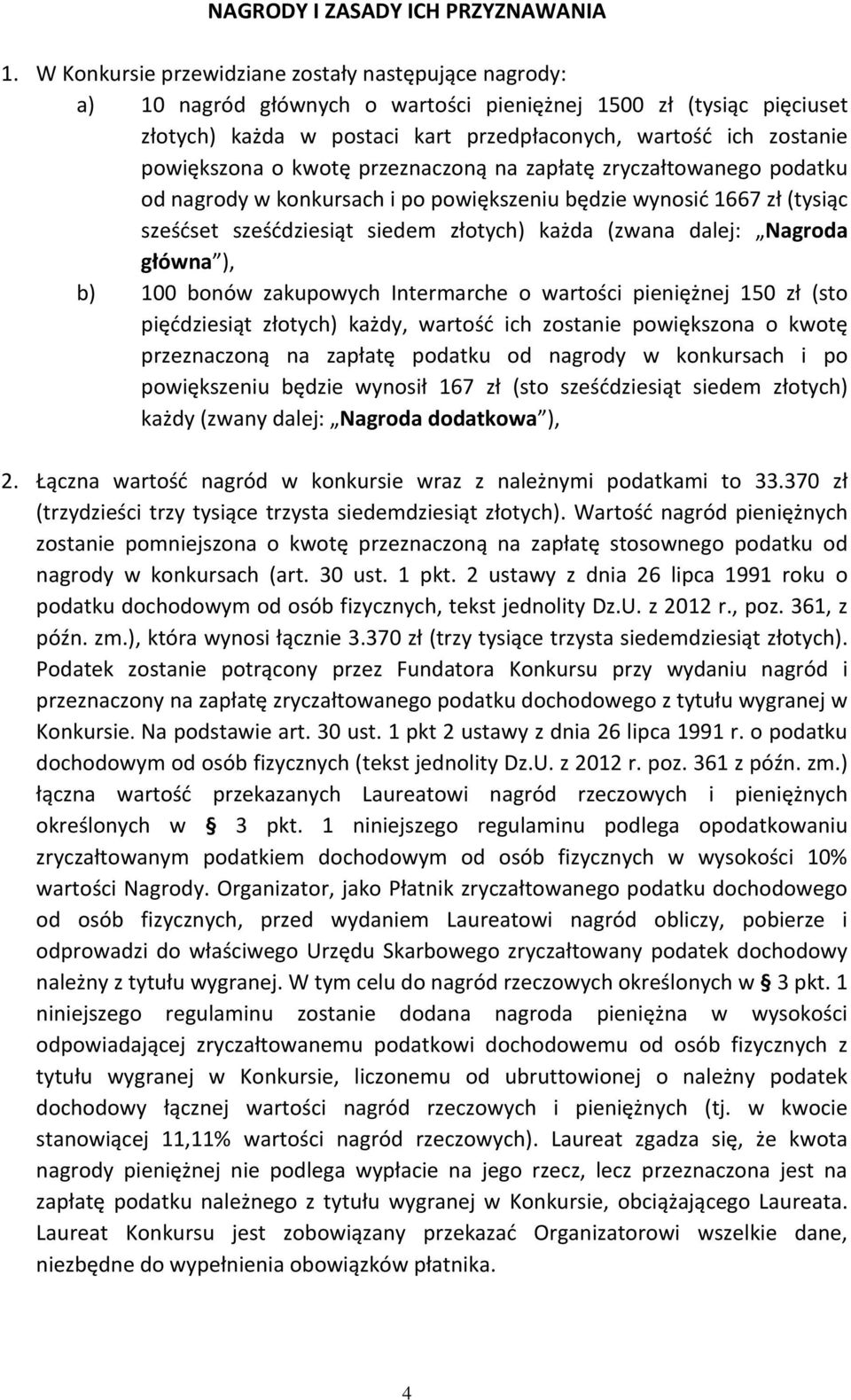 powiększona o kwotę przeznaczoną na zapłatę zryczałtowanego podatku od nagrody w konkursach i po powiększeniu będzie wynosić 1667 zł (tysiąc sześćset sześćdziesiąt siedem złotych) każda (zwana dalej: