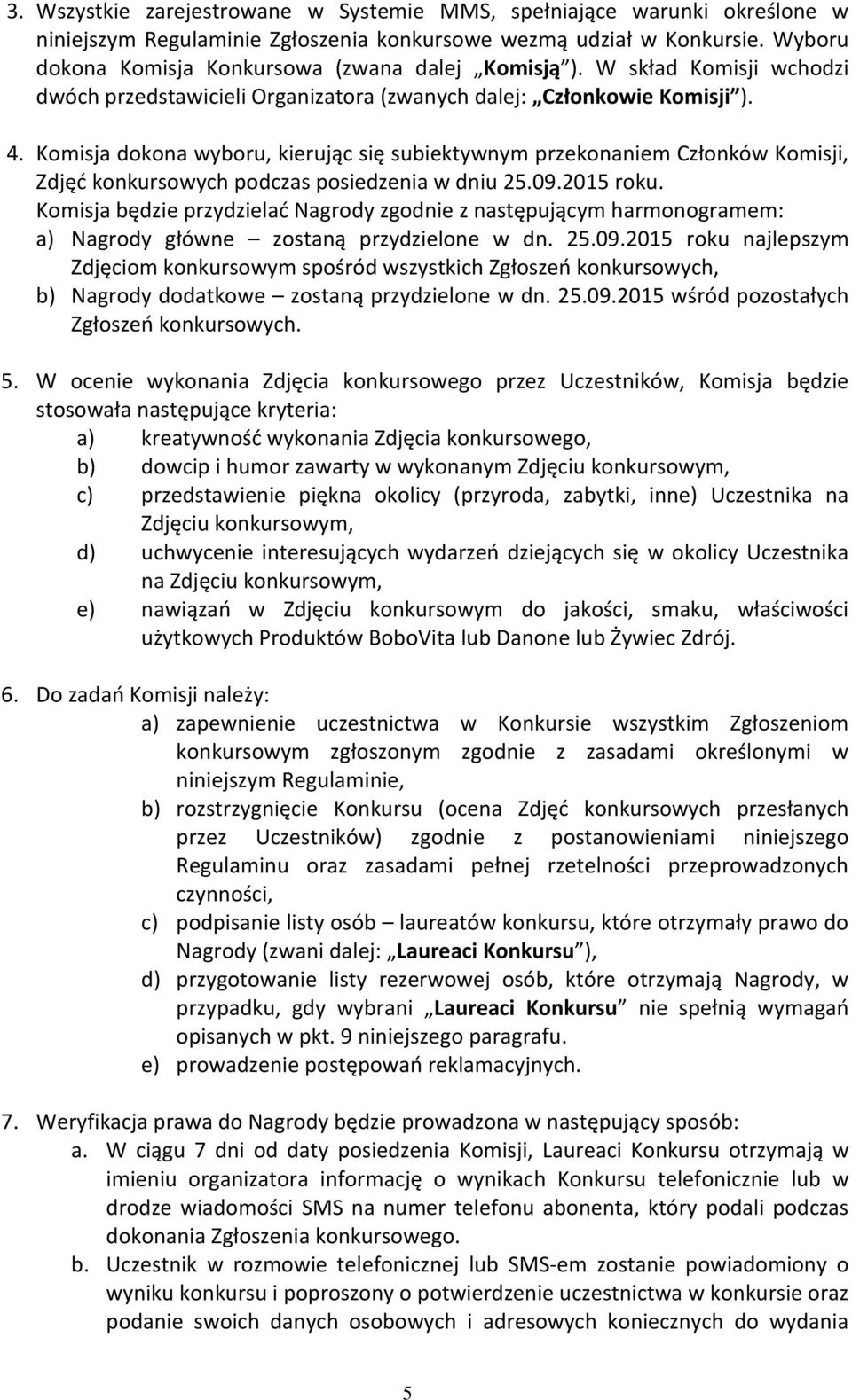 Komisja dokona wyboru, kierując się subiektywnym przekonaniem Członków Komisji, Zdjęć konkursowych podczas posiedzenia w dniu 25.09.2015 roku.