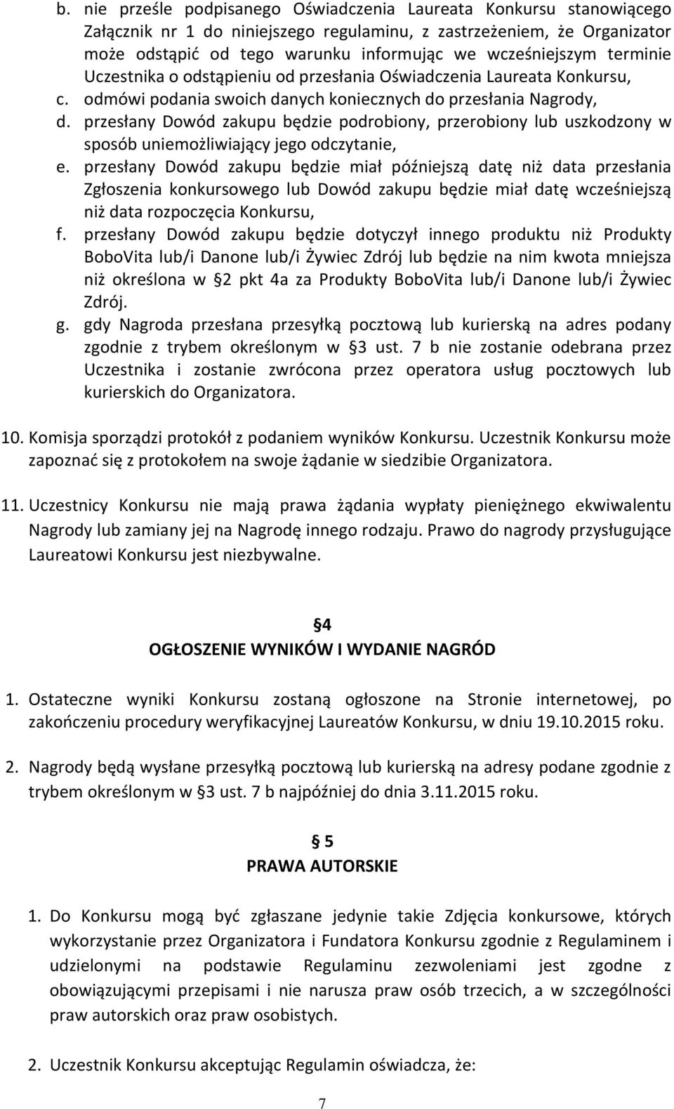 przesłany Dowód zakupu będzie podrobiony, przerobiony lub uszkodzony w sposób uniemożliwiający jego odczytanie, e.