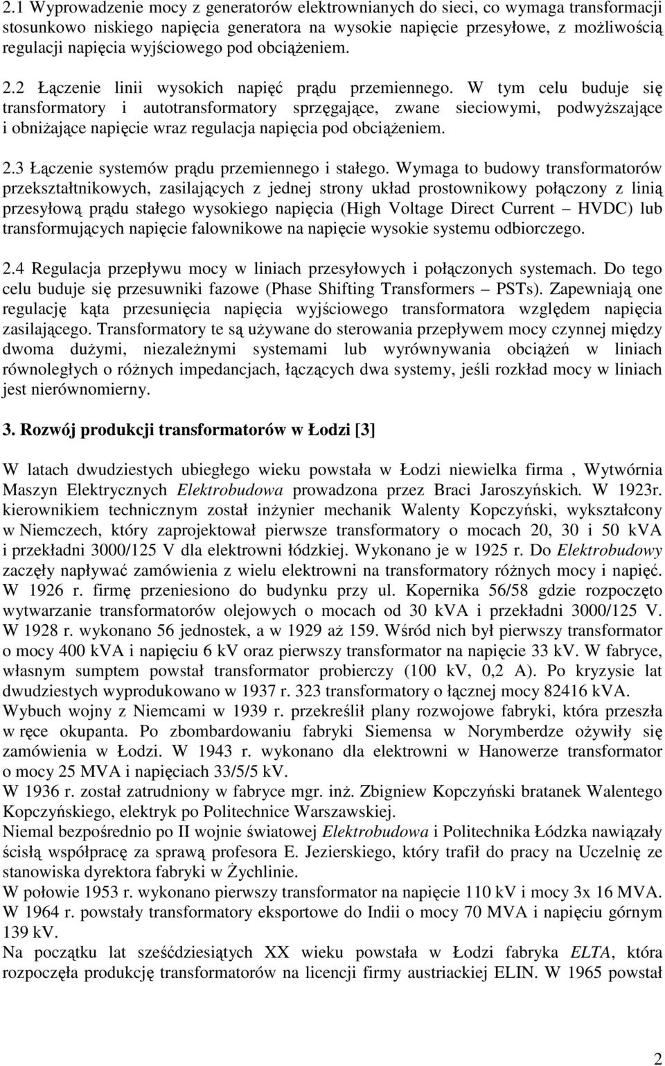 W tym celu buduje się transformatory i autotransformatory sprzęgające, zwane sieciowymi, podwyŝszające i obniŝające napięcie wraz regulacja napięcia pod obciąŝeniem. 2.