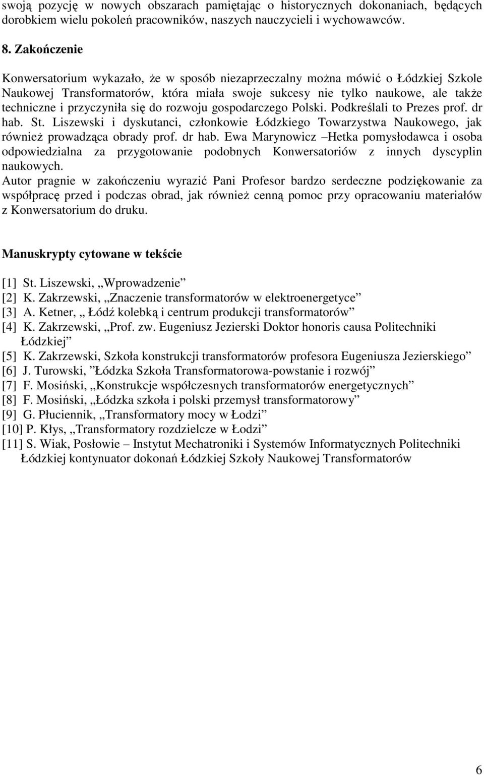 przyczyniła się do rozwoju gospodarczego Polski. Podkreślali to Prezes prof. dr hab.