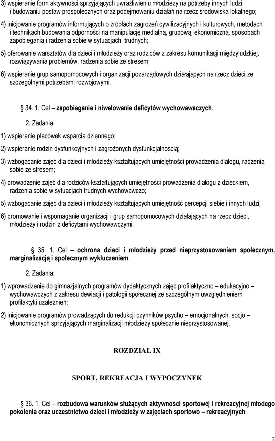 sobie w sytuacjach trudnych; 5) oferowanie warsztatów dla dzieci i młodzieży oraz rodziców z zakresu komunikacji międzyludzkiej, rozwiązywania problemów, radzenia sobie ze stresem; 6) wspieranie grup