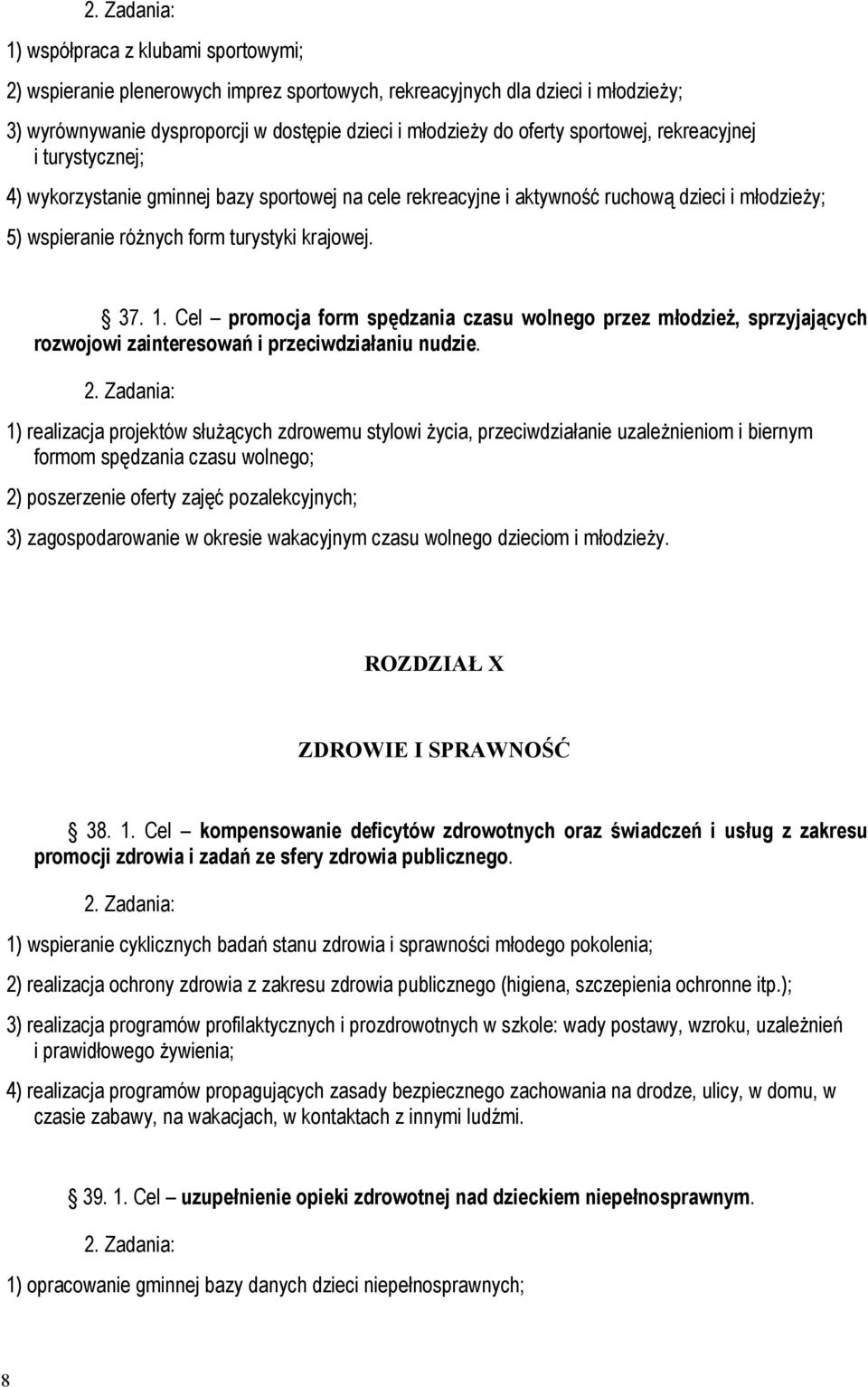 Cel promocja form spędzania czasu wolnego przez młodzież, sprzyjających rozwojowi zainteresowań i przeciwdziałaniu nudzie.