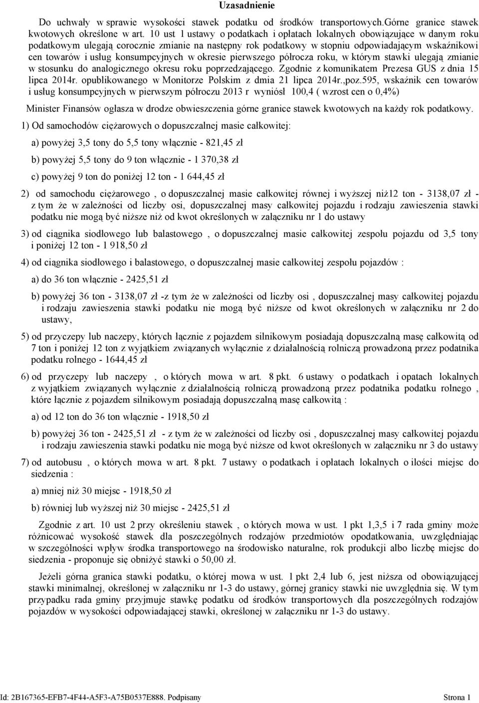 konsumpcyjnych w okresie pierwszego półrocza roku, w którym stawki ulegają zmianie w stosunku do analogicznego okresu roku poprzedzającego. Zgodnie z komunikatem Prezesa GUS z dnia 15 lipca 2014r.