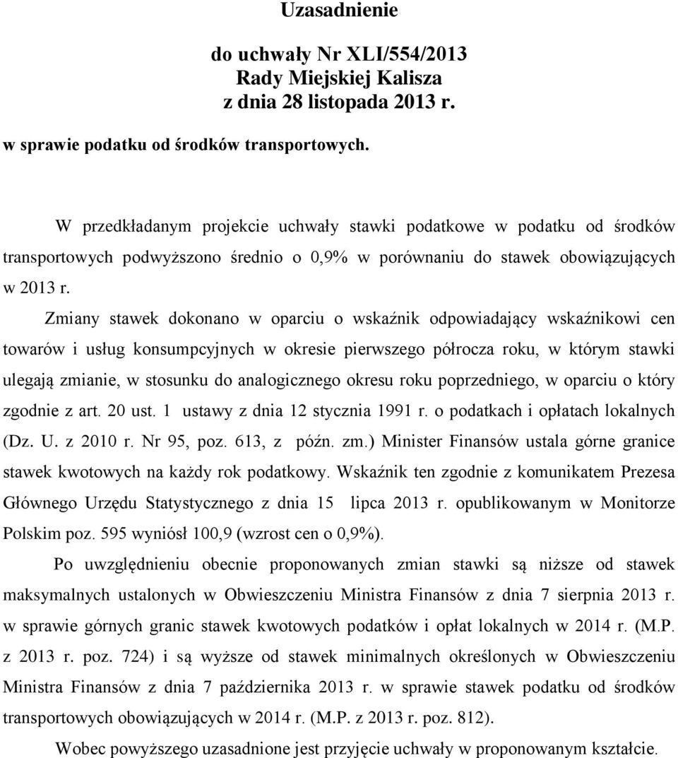 Zmiany stawek dokonano w oparciu o wskaźnik odpowiadający wskaźnikowi cen towarów i usług konsumpcyjnych w okresie pierwszego półrocza roku, w którym stawki ulegają zmianie, w stosunku do