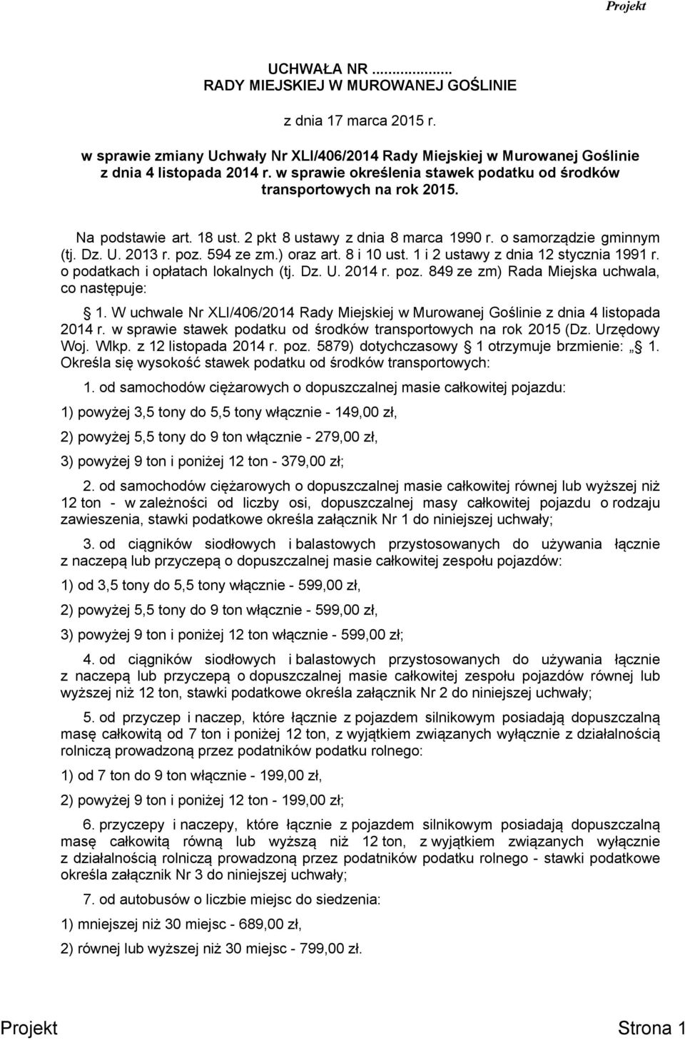 ) oraz art. 8 i 10 ust. 1 i 2 ustawy z dnia 12 stycznia 1991 r. o podatkach i opłatach lokalnych (tj. Dz. U. 2014 r. poz. 849 ze zm) Rada Miejska uchwala, co następuje: 1.