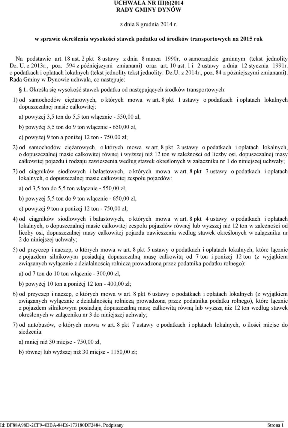 o podatkach i opłatach lokalnych (tekst jednolity tekst jednolity: Dz.U. z 2014r., poz. 84 z późniejszymi zmianami). Rada Gminy w Dynowie uchwala, co następuje: 1.