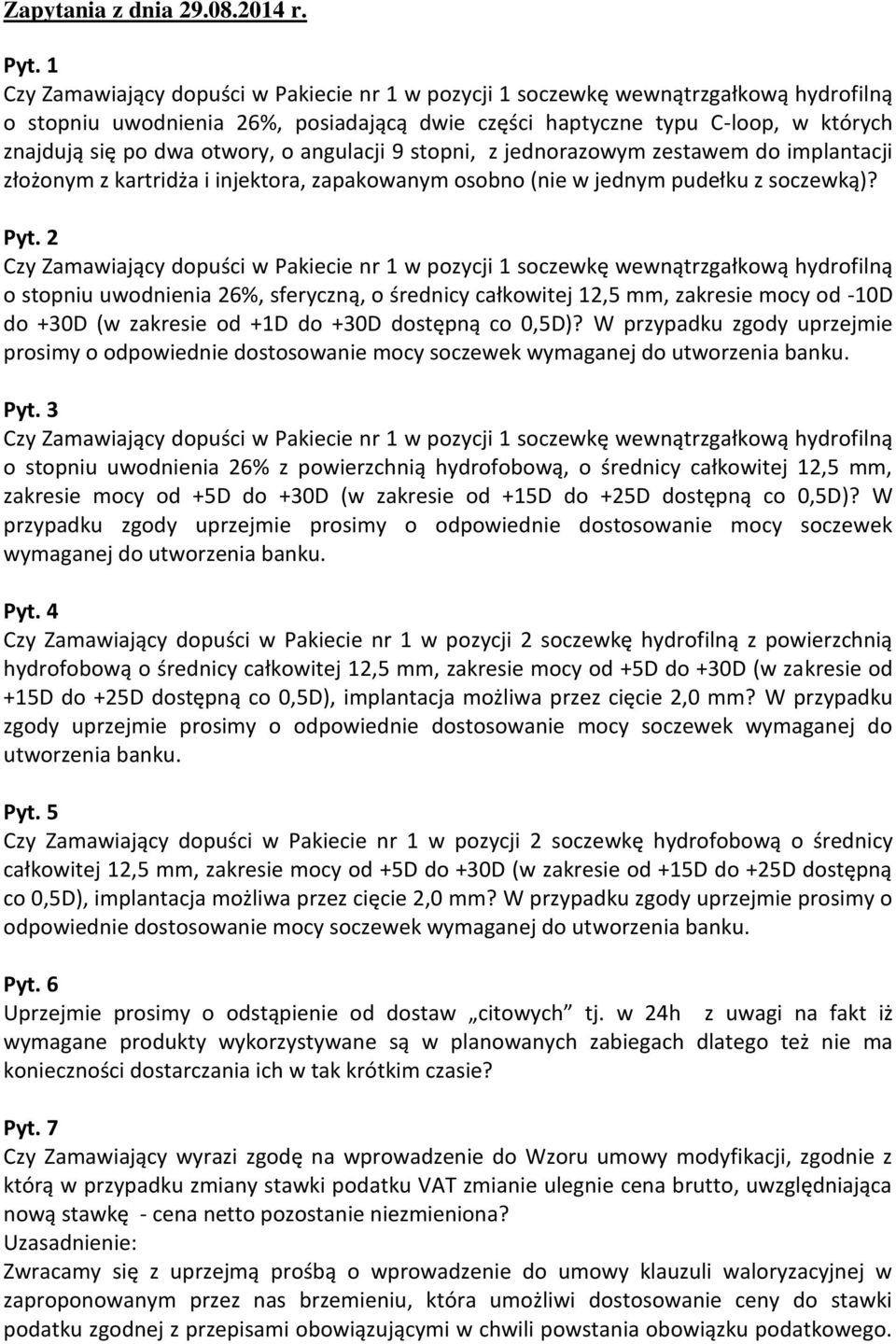 otwory, o angulacji 9 stopni, z jednorazowym zestawem do implantacji złożonym z kartridża i injektora, zapakowanym osobno (nie w jednym pudełku z soczewką)? Pyt.