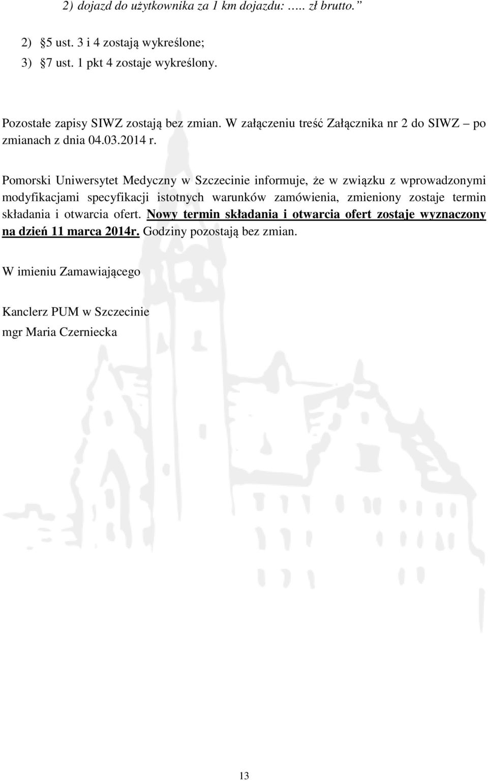 Pomorski Uniwersytet Medyczny w Szczecinie informuje, że w związku z wprowadzonymi modyfikacjami specyfikacji istotnych warunków zamówienia, zmieniony