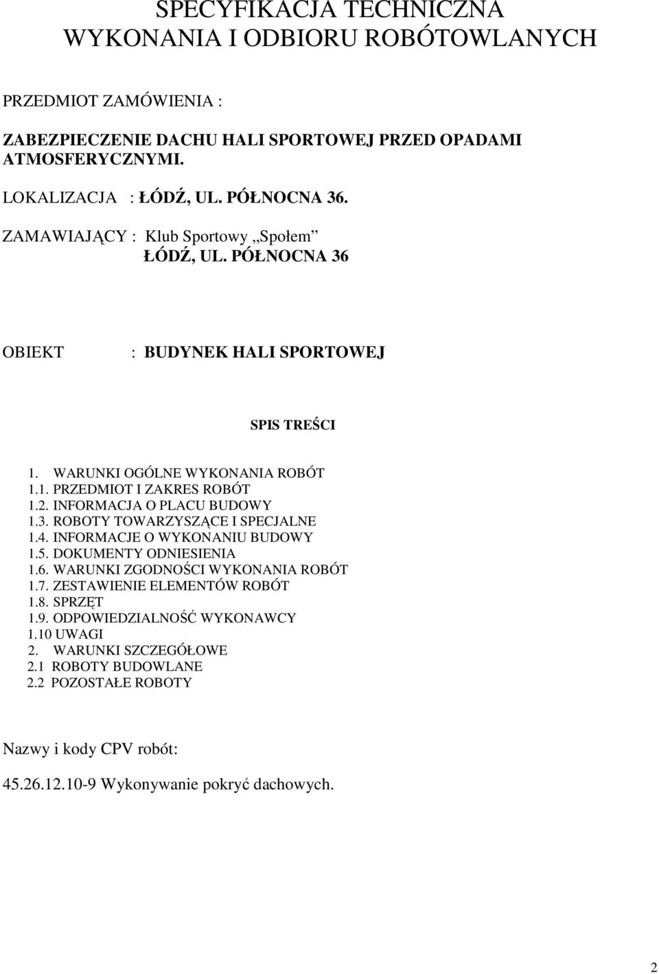 INFORMACJA O PLACU BUDOWY 1.3. ROBOTY TOWARZYSZĄCE I SPECJALNE 1.4. INFORMACJE O WYKONANIU BUDOWY 1.5. DOKUMENTY ODNIESIENIA 1.6. WARUNKI ZGODNOŚCI WYKONANIA ROBÓT 1.7.