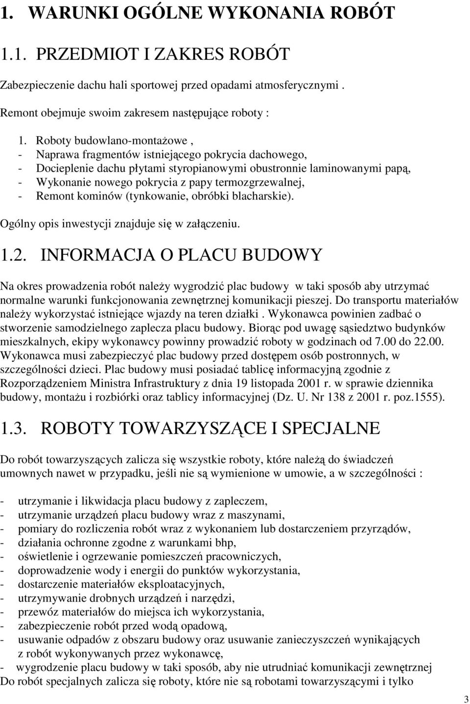 termozgrzewalnej, - Remont kominów (tynkowanie, obróbki blacharskie). Ogólny opis inwestycji znajduje się w załączeniu. 1.2.