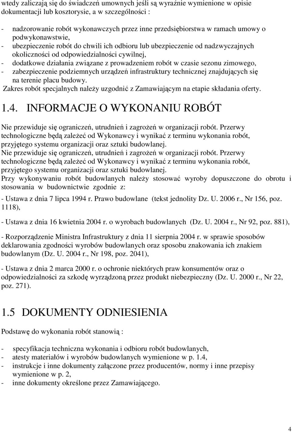 prowadzeniem robót w czasie sezonu zimowego, - zabezpieczenie podziemnych urządzeń infrastruktury technicznej znajdujących się na terenie placu budowy.