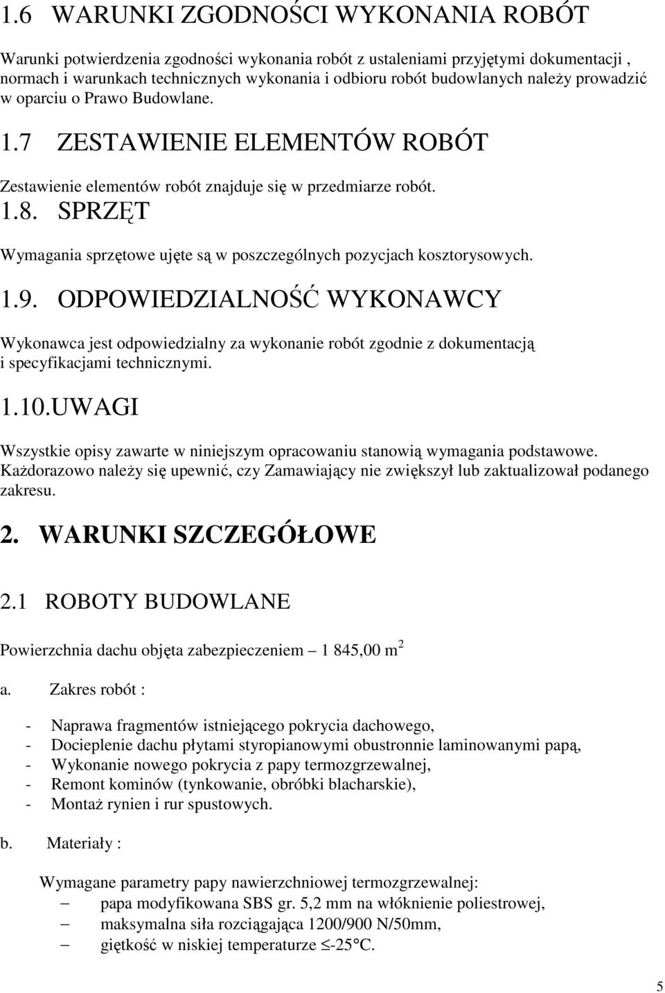 SPRZĘT Wymagania sprzętowe ujęte są w poszczególnych pozycjach kosztorysowych. 1.9.