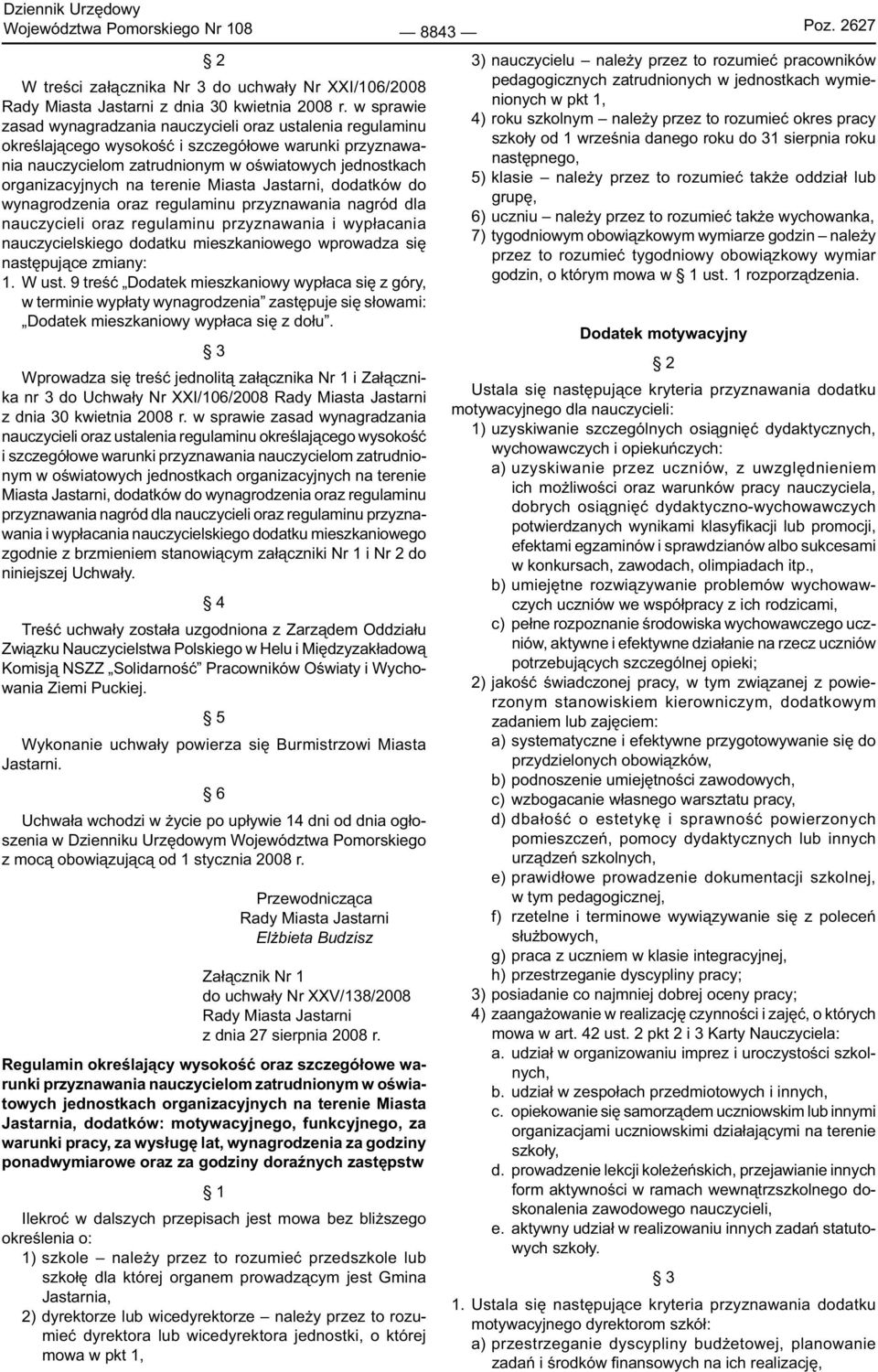 terenie Miasta Jastarni, dodatków do wynagrodzenia oraz regulaminu przyznawania nagród dla nauczycieli oraz regulaminu przyznawania i wypłacania nauczycielskiego dodatku mieszkaniowego wprowadza się