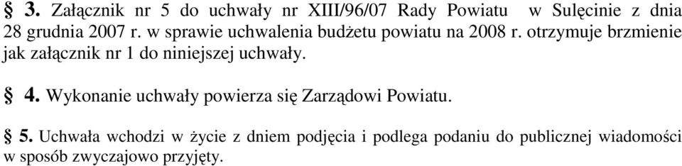 otrzymuje brzmienie jak załącznik nr 1 do niniejszej uchwały. 4.