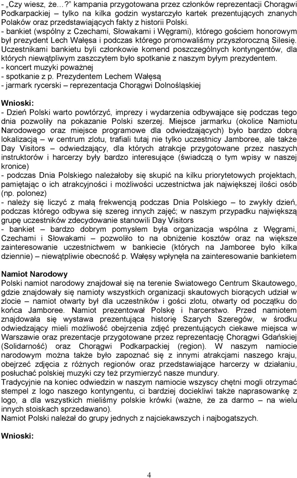 - bankiet (wspólny z Czechami, Słowakami i Węgrami), którego gościem honorowym był prezydent Lech Wałęsa i podczas którego promowaliśmy przyszłoroczną Silesię.