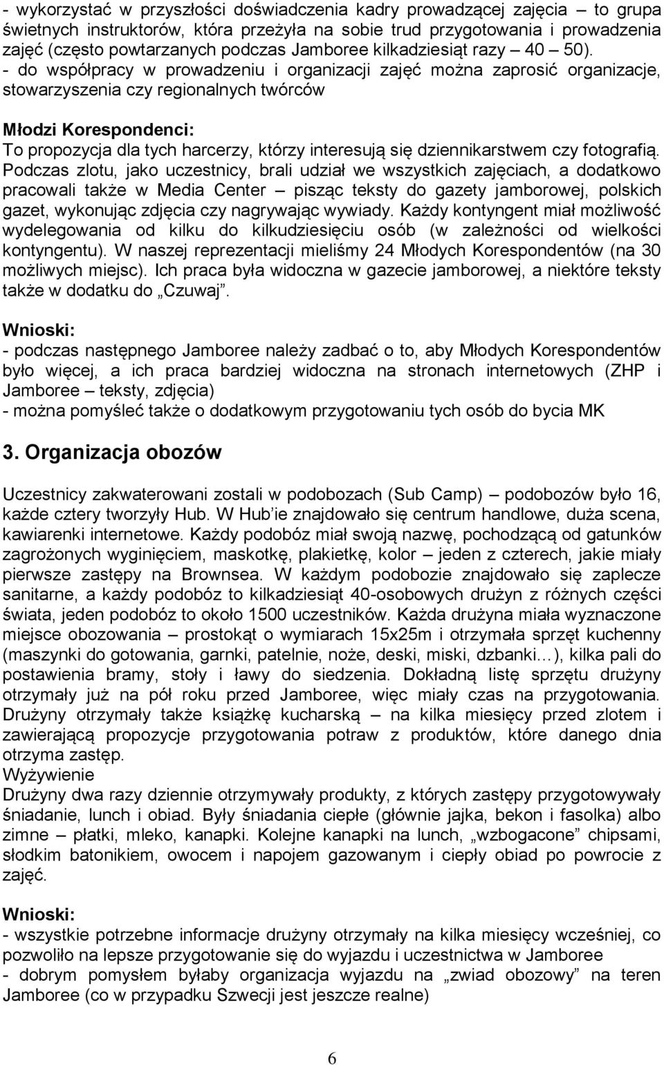 - do współpracy w prowadzeniu i organizacji zajęć można zaprosić organizacje, stowarzyszenia czy regionalnych twórców Młodzi Korespondenci: To propozycja dla tych harcerzy, którzy interesują się