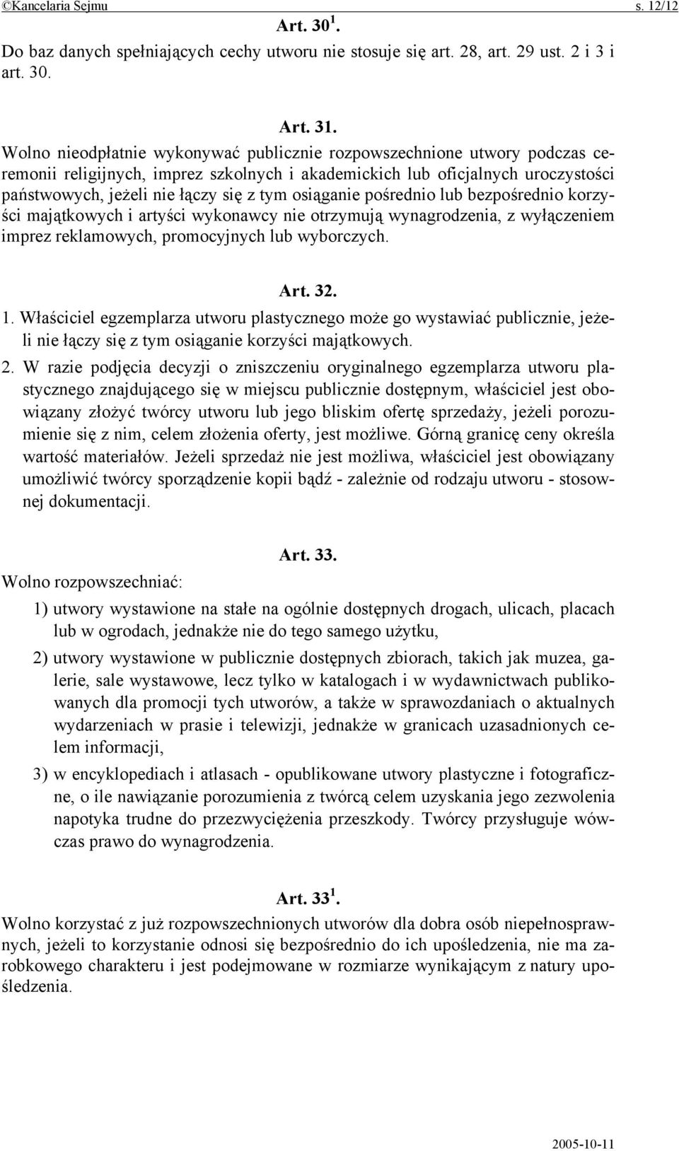 osiąganie pośrednio lub bezpośrednio korzyści majątkowych i artyści wykonawcy nie otrzymują wynagrodzenia, z wyłączeniem imprez reklamowych, promocyjnych lub wyborczych. Art. 32. 1.