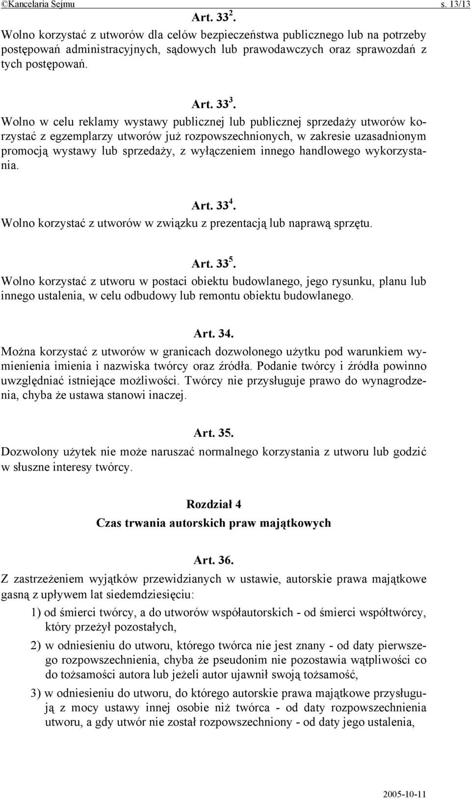 Wolno w celu reklamy wystawy publicznej lub publicznej sprzedaży utworów korzystać z egzemplarzy utworów już rozpowszechnionych, w zakresie uzasadnionym promocją wystawy lub sprzedaży, z wyłączeniem