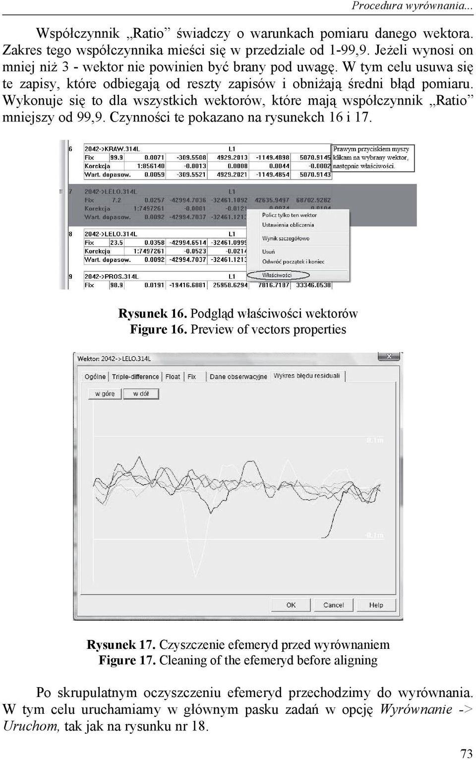 Wykonuje si to dla wszystkich wektorów, które maj wspó czynnik Ratio mniejszy od 99,9. Czynno ci te pokazano na rysunekch 16 i 17. Rysunek 16. Podgl d w a ciwo ci wektorów Figure 16.