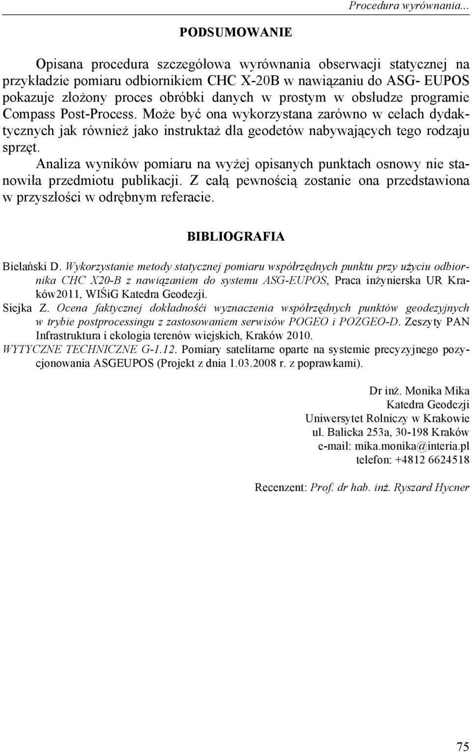 prostym w obs udze programie Compass Post-Process. Mo e by ona wykorzystana zarówno w celach dydaktycznych jak równie jako instrukta dla geodetów nabywaj cych tego rodzaju sprz t.