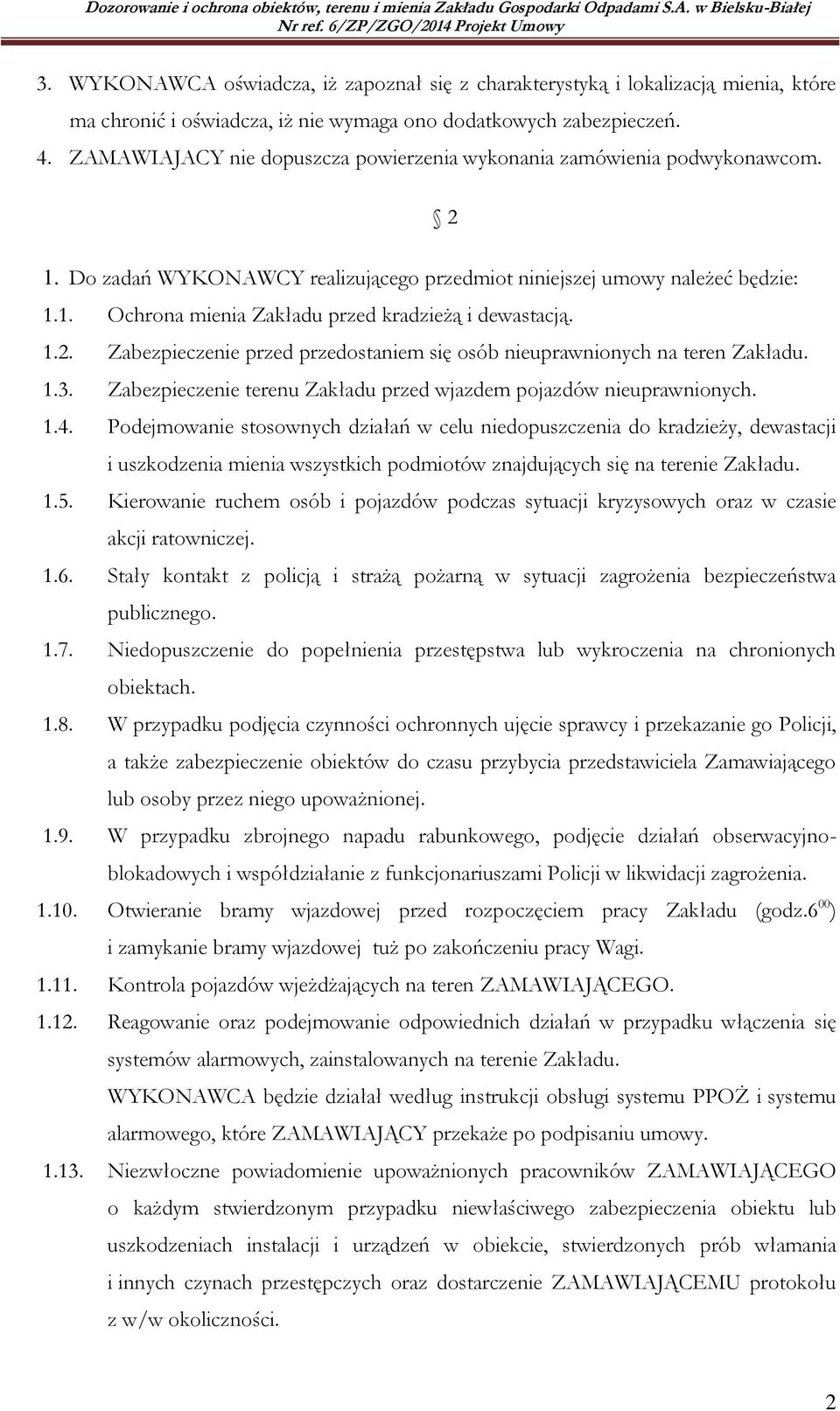 1.2. Zabezpieczenie przed przedostaniem się osób nieuprawnionych na teren Zakładu. 1.3. Zabezpieczenie terenu Zakładu przed wjazdem pojazdów nieuprawnionych. 1.4.