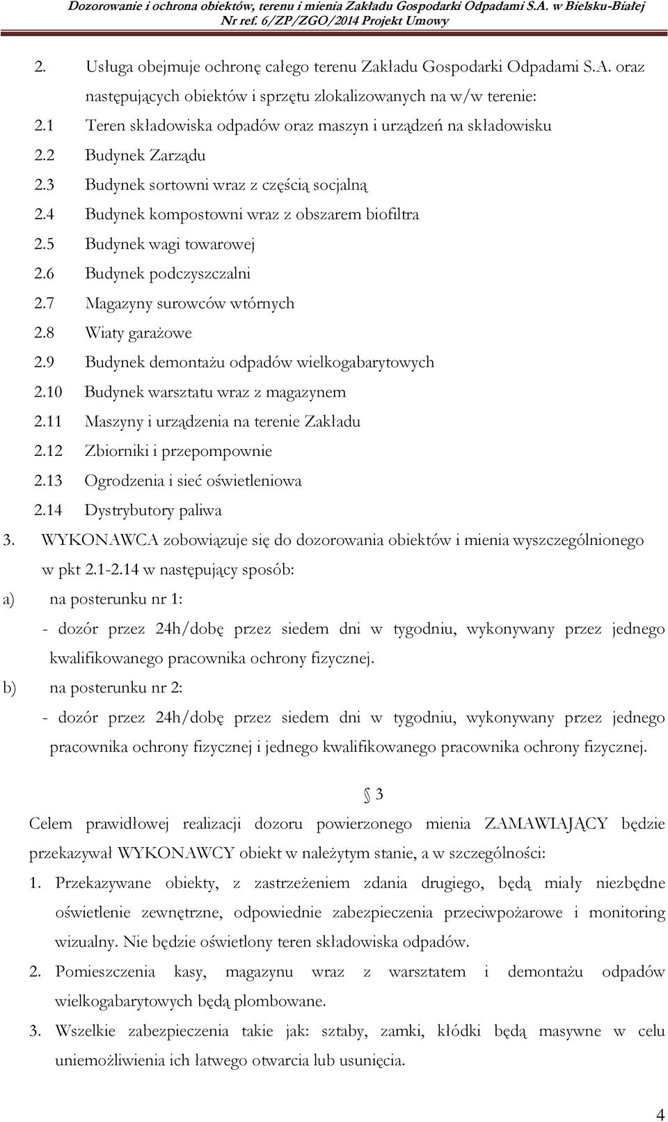 5 Budynek wagi towarowej 2.6 Budynek podczyszczalni 2.7 Magazyny surowców wtórnych 2.8 Wiaty garażowe 2.9 Budynek demontażu odpadów wielkogabarytowych 2.10 Budynek warsztatu wraz z magazynem 2.