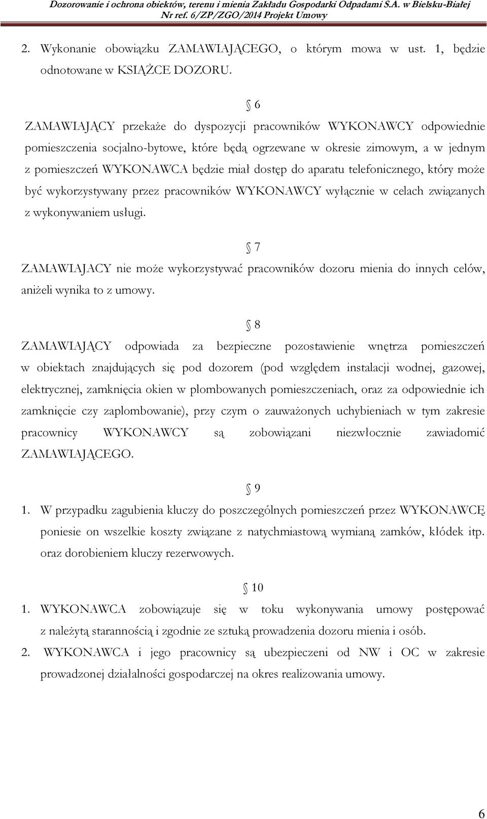 aparatu telefonicznego, który może być wykorzystywany przez pracowników WYKONAWCY wyłącznie w celach związanych z wykonywaniem usługi.