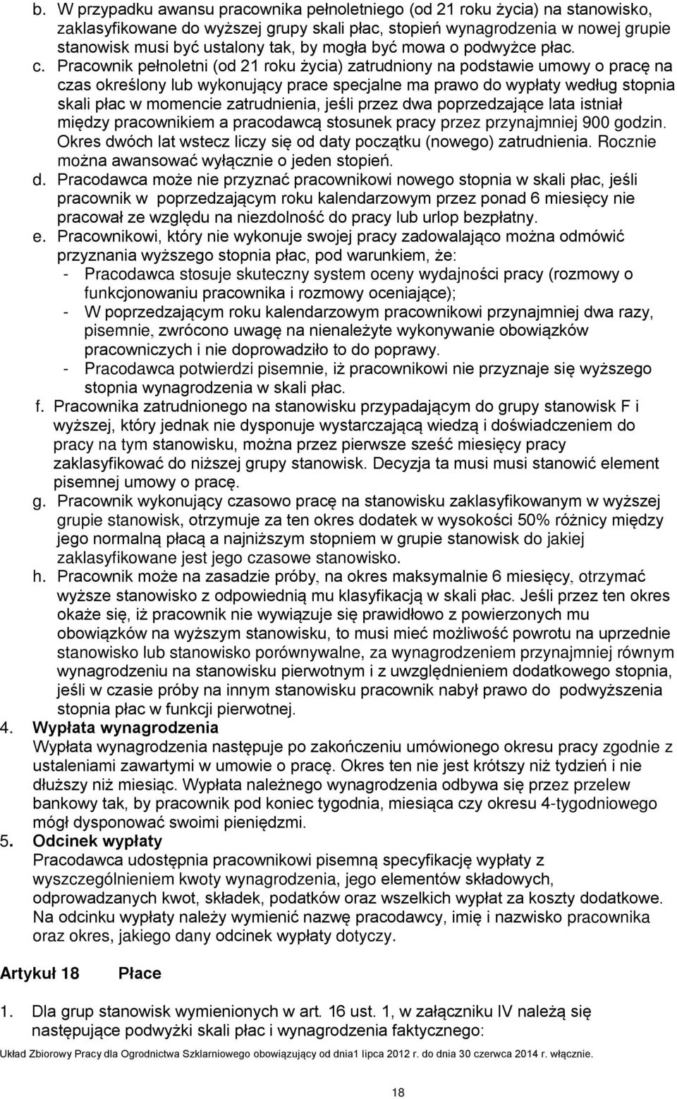 Pracownik pełnoletni (od 21 roku życia) zatrudniony na podstawie umowy o pracę na czas określony lub wykonujący prace specjalne ma prawo do wypłaty według stopnia skali płac w momencie zatrudnienia,