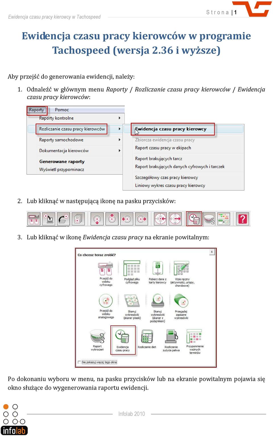 Odnaleźć w głównym menu Raporty / Rozliczanie czasu pracy kierowców / Ewidencja czasu pracy kierowców: 2.