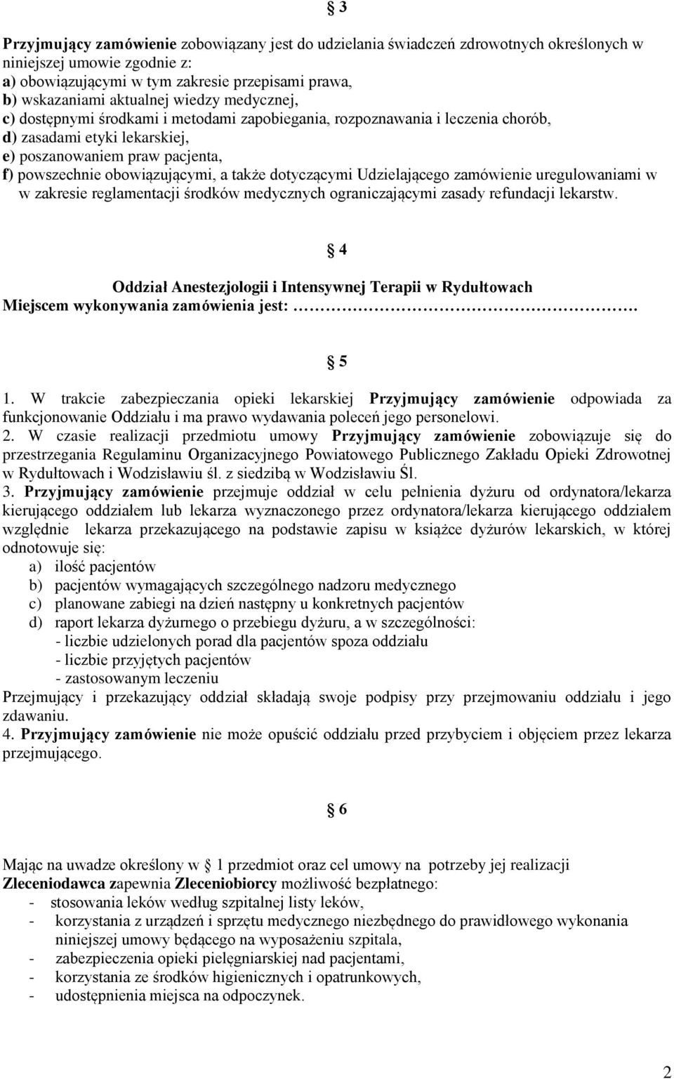 dotyczącymi Udzielającego zamówienie uregulowaniami w w zakresie reglamentacji środków medycznych ograniczającymi zasady refundacji lekarstw.