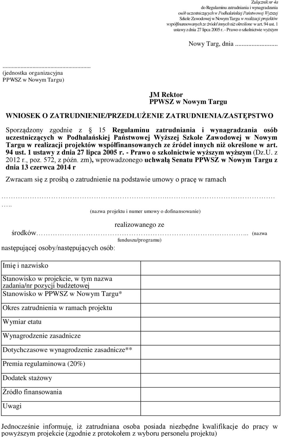 ..... (jednostka organizacyjna PPWSZ w Nowym Targu) JM Rektor PPWSZ w Nowym Targu WNIOSEK O ZATRUDNIENIE/PRZEDŁUŻENIE ZATRUDNIENIA/ZASTĘPSTWO Sporządzony zgodnie z 15 Regulaminu zatrudniania i