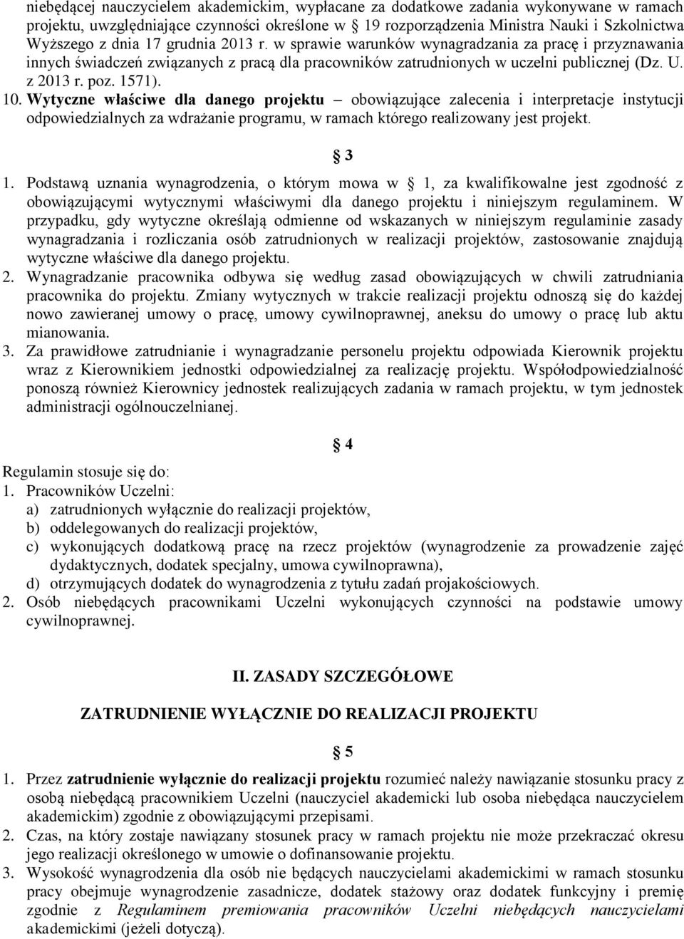 Wytyczne właściwe dla danego projektu obowiązujące zalecenia i interpretacje instytucji odpowiedzialnych za wdrażanie programu, w ramach którego realizowany jest projekt. 3 1.