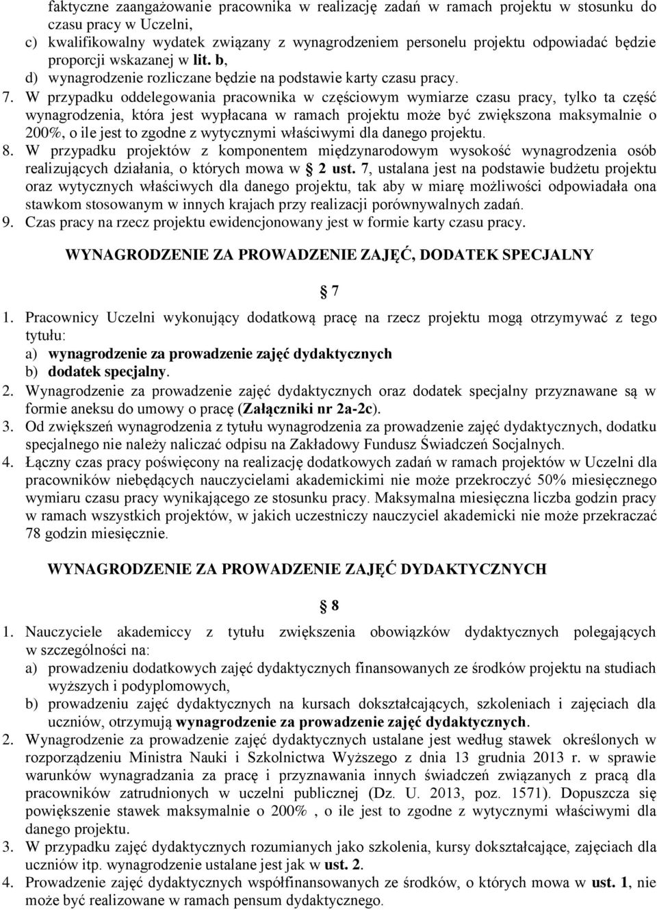 W przypadku oddelegowania pracownika w częściowym wymiarze czasu pracy, tylko ta część wynagrodzenia, która jest wypłacana w ramach projektu może być zwiększona maksymalnie o 200%, o ile jest to