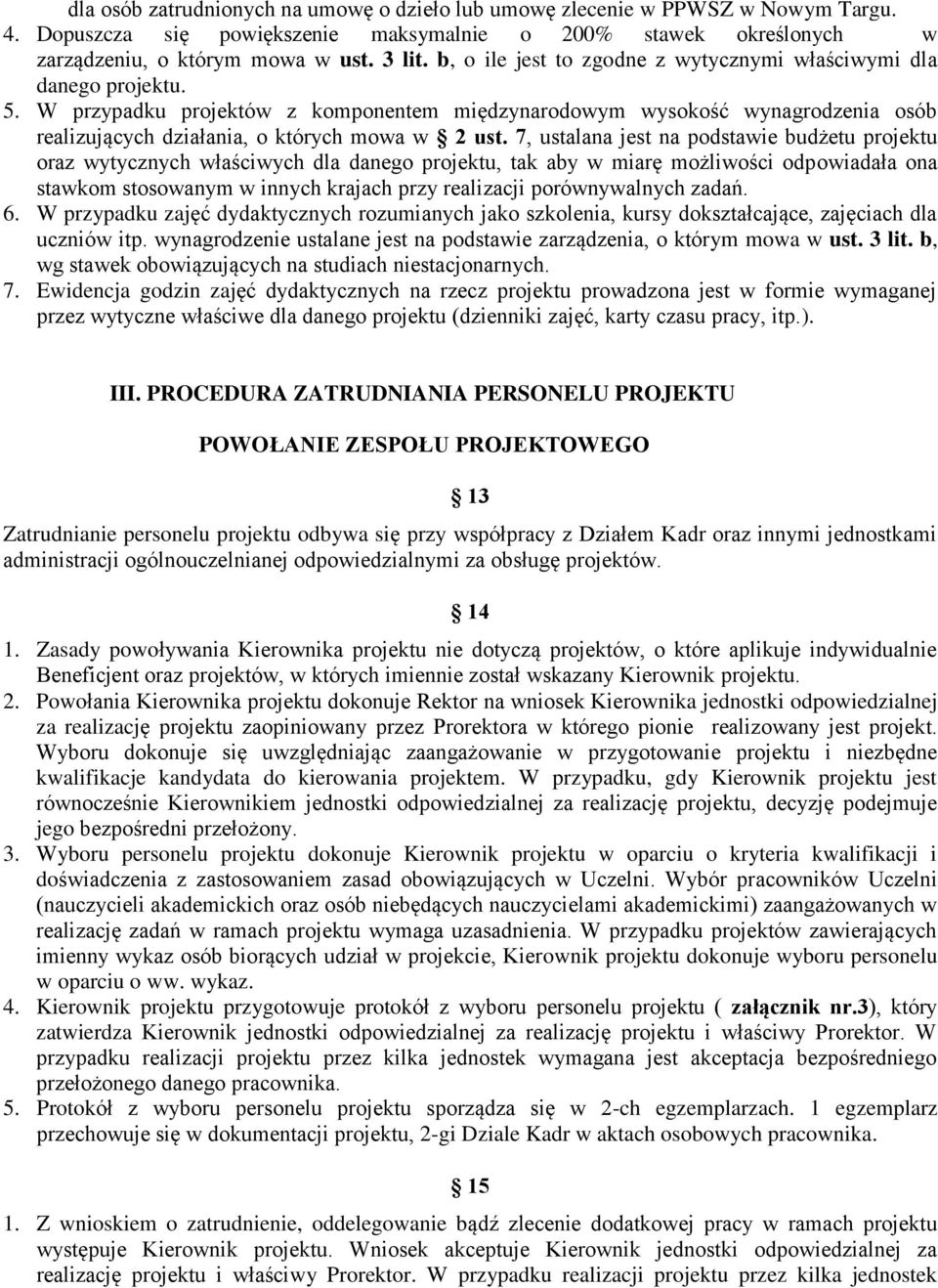 7, ustalana jest na podstawie budżetu projektu oraz wytycznych właściwych dla danego projektu, tak aby w miarę możliwości odpowiadała ona stawkom stosowanym w innych krajach przy realizacji