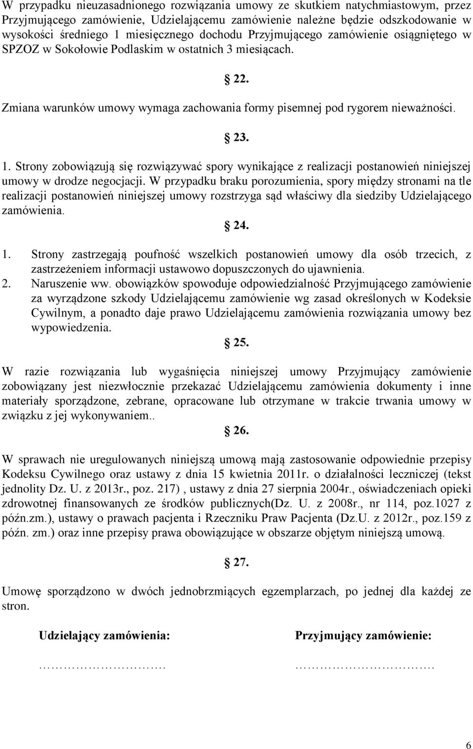 Strony zobowiązują się rozwiązywać spory wynikające z realizacji postanowień niniejszej umowy w drodze negocjacji.