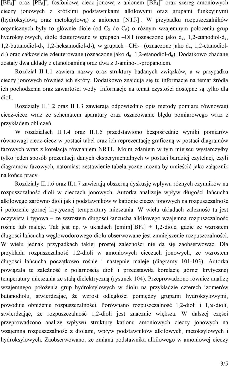 W przypadku rozpuszczalników organicznych były to głównie diole (od C 2 do C 6 ) o różnym wzajemnym położeniu grup hydroksylowych, diole deuterowane w grupach OH (oznaczone jako d 2, 1,2-etanodiol-d